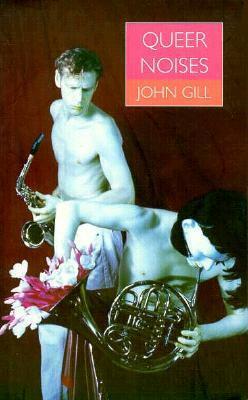 Queer Noises: Male and Female Homosexuality in Twentieth-Century Music by John Gill