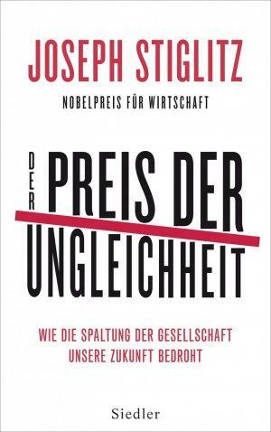 Der Preis der Ungleichheit. Wie die Spaltung der Gesellschaft unsere Zukunft bedroht by Joseph E. Stiglitz