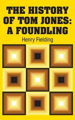 The History of Tom Jones: A Foundling by Henry Fielding