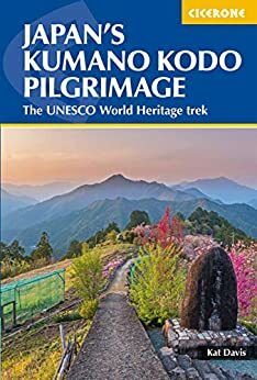 Japan's Kumano Kodo Pilgrimage: The UNESCO World Heritage trek by Kat Davis