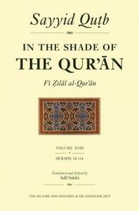In the Shade of the Qur'an Vol. 18 (Fi Zilal Al-Qur'an): Surahs 78-114 (Juz' 'amma) by Sayyid Qutb