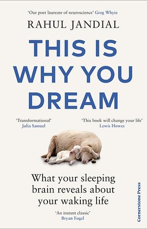 This Is Why You Dream: What Your Sleeping Brain Reveals About Your Waking Life by Rahul Jandial
