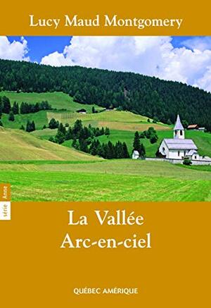 La Vallée Arc-en-ciel by L.M. Montgomery