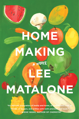 Home Making: A Novel by Lee Matalone