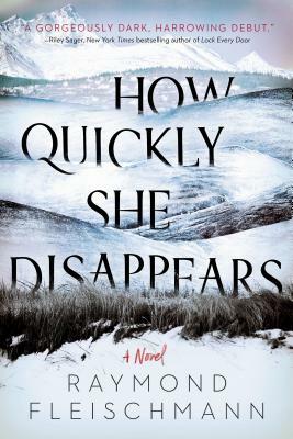 How Quickly She Disappears by Raymond Fleischmann