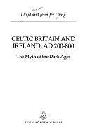 Celtic Britain and Ireland, AD 200-800: The Myth of the Dark Ages by Lloyd Robert Laing, Jennifer Laing