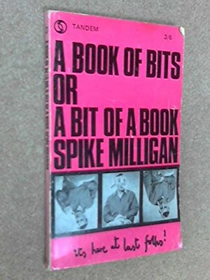 A Book Of Bits Or A Bit Of A Book by Spike Milligan