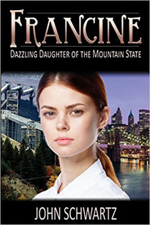 Francine: Dazzling Daughter of the Mountain State by John Schwartz
