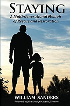 Staying: A Multi-Generational Memoir of Rescue and Restoration by William Sanders