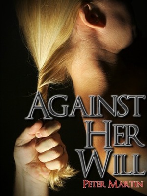 Against Her Will by Peter Martin, Martin Perks