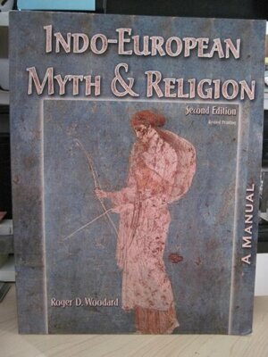 Indo-European Myth and Religion: A Manual by Roger D. Woodard