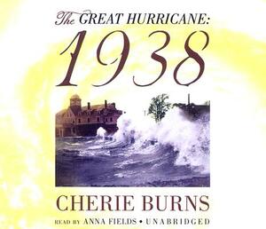 The Great Hurricane: 1938 by Cherie Burns