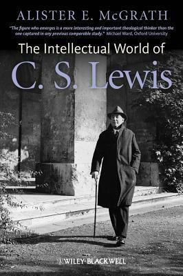 The Intellectual World of C. S. Lewis by Alister E. McGrath