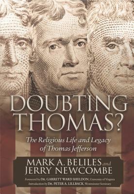 Doubting Thomas: The Religious Life and Legacy of Thomas Jefferson by Mark A. Beliles, Jerry Newcombe