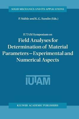 Iutam Symposium on Field Analyses for Determination of Material Parameters -- Experimental and Numerical Aspects: Proceedings of the Iutam Symposium H by 