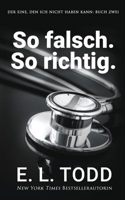 So falsch. So richtig. by E.L. Todd