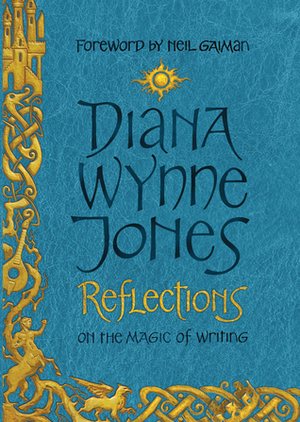 Reflections: On the Magic of Writing by Diana Wynne Jones, Neil Gaiman, Charles Butler