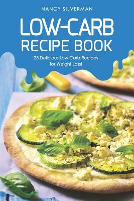 Low-Carb Recipe Book: 25 Delicious Low Carb Recipes for Weight Loss! by Nancy Silverman