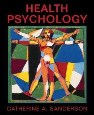 Health Psychology by Catherine A. Sanderson