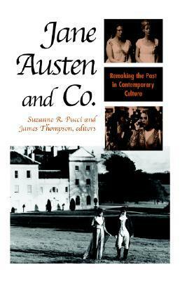 Jane Austen and Co.: Remaking the Past in Contemporary Culture by James Thompson, Suzanne R. Pucci