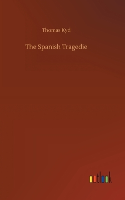 The Spanish Tragedie by Thomas Kyd