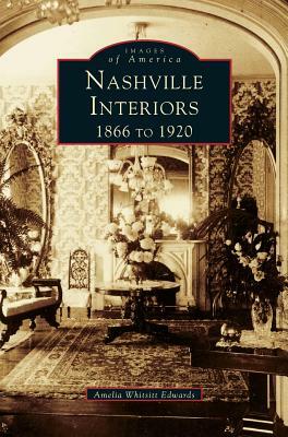 Nashville Interiors: 1866 to 1920 by Amelia Whitsitt Edwards, Amelia Ann Blanford Edwards