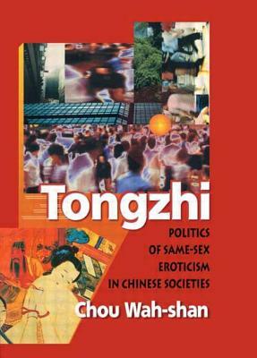 Tongzhi: Politics of Same-Sex Eroticism in Chinese Societies by Wah-Shan Chou, Edmond J. Coleman