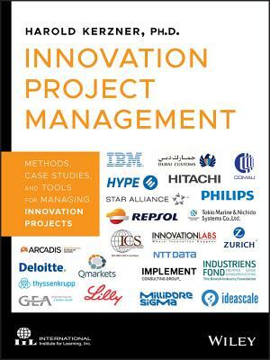 Innovation Project Management: Methods, Case Studies, and Tools for Managing Innovation Projects by Harold Kerzner