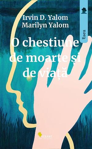 O chestiune de viață și de moarte by Marilyn Yalom, Irvin D. Yalom