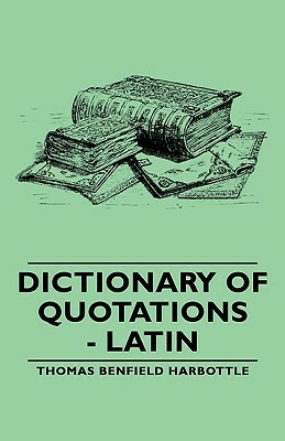 Dictionary of Quotations - Latin by Thomas Benfield Harbottle