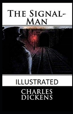 The Signal-Man Illustrated by Charles Dickens