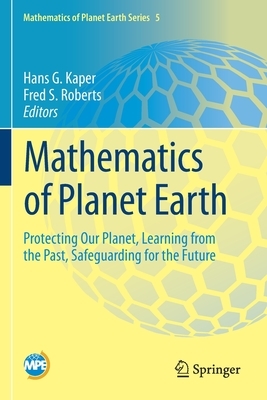 Mathematics of Planet Earth: Protecting Our Planet, Learning from the Past, Safeguarding for the Future by 