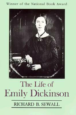 The Life of Emily Dickinson by Richard B. Sewall