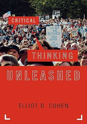 Critical Thinking Unleashed by Elliot D. Cohen