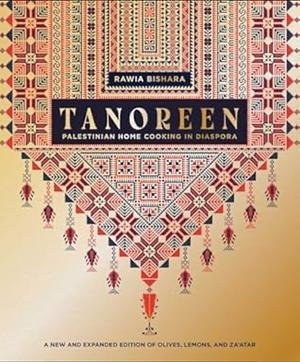 Tanoreen: Palestinian Home Cooking in Diaspora; A new and extended edition of Olives, Lemons, and Za'atar by Rawia Bishara