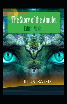 The Story of the Amulet Illustrated by E. Nesbit