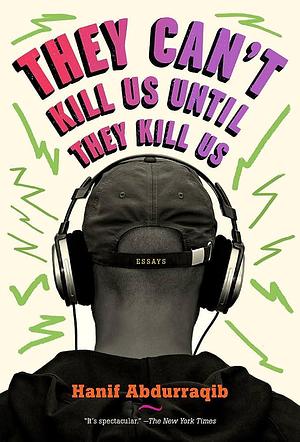 They Can't Kill Us Until They Kill Us: Essays by Hanif Abdurraqib, Hanif Abdurraqib