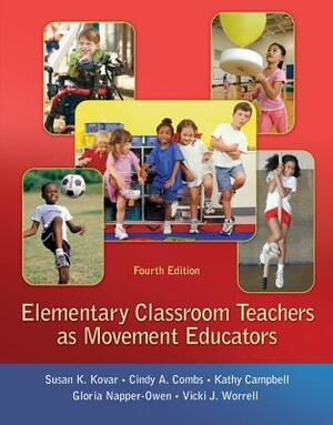 Elementary Classroom Teachers as Movement Educators by Kathy Campbell, Gloria Napper-Owen, Vicki J. Worrell, Susan K. Kovar, Cindy A. Combs