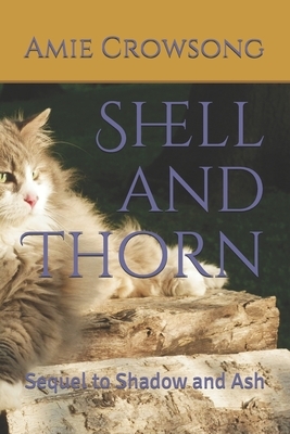 Shell and Thorn: Sequel to Shadow and Ash by Amie Crowsong