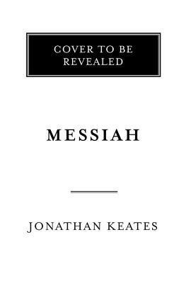 Messiah: The Composition and Afterlife of Handel's Masterpiece by Jonathan Keates