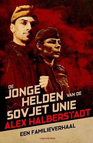 De jonge helden van de Sovjet-Unie by Alex Halberstadt