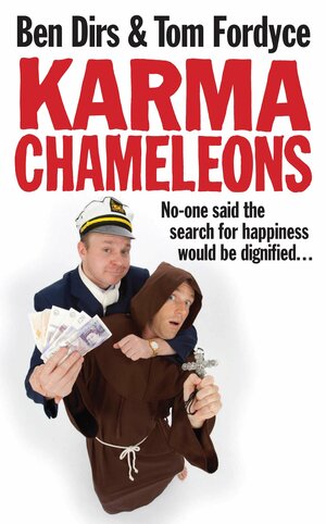 Karma Chameleons: No-one said the search for happiness would be dignified . . . by Ben Dirs, Tom Fordyce