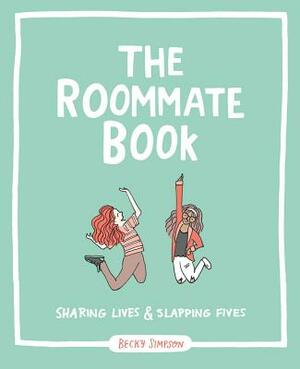 The Roommate Book: Sharing Lives and Slapping Fives by Becky Murphy Simpson