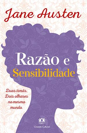 Razão e Sensibilidade: Duas Irmãs. Dois Olhares no Mesmo Mundo by Jane Austen