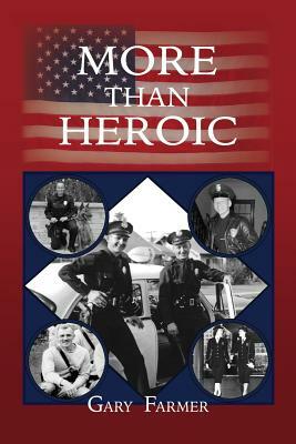 More Than Heroic: The Spoken Words of Those Who Served With The Los Angeles Police Department by Gary Farmer