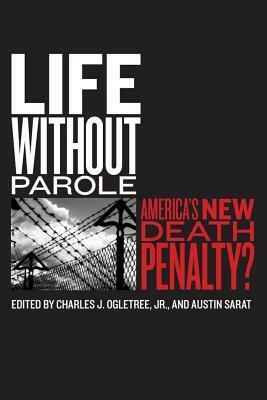 Life Without Parole: America's New Death Penalty? by Julian Agyeman, Charles J. Ogletree Jr., Austin Sarat