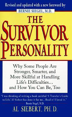 The Survivor Personality: Why Some People Are Stronger, Smarter, and More Skillful at Handling Life's Difficulties...and How You Can Be, Too by Bernie Siegel, Al Siebert, Al Siebert