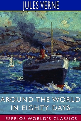 Around the World in Eighty Days (Esprios Classics) by Jules Verne