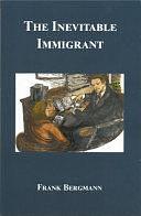 The Inevitable Immigrant by Frank Bergmann