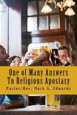 One of Many Answers To Religious Apostasy: Come Out of Religions Apostasies? by M. A. Edwards